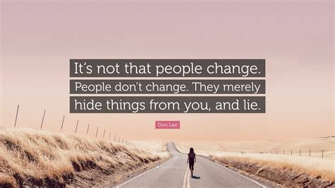 Don Lee Quote “its Not That People Change People Dont Change They