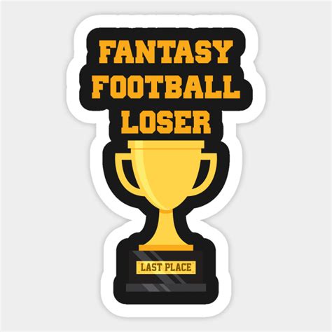 Use only the first line if you want to include only your league or trophy name. Fantasy Football Loser Last Place Trophy - Fantasy ...