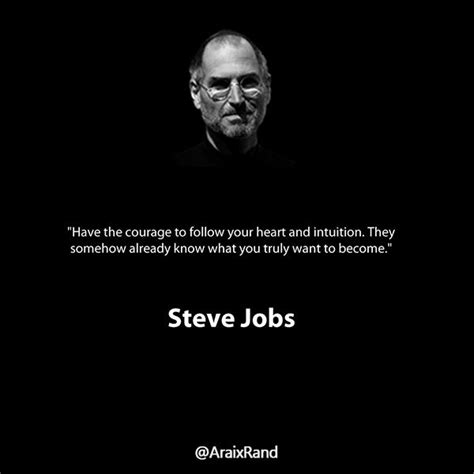Steve Jobs Words Of Inspiration Have The Courage To Follow Your Heart
