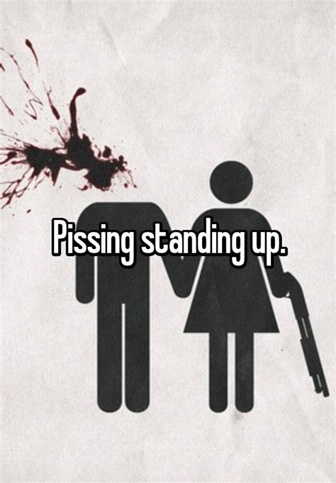 Pissing Standing Up