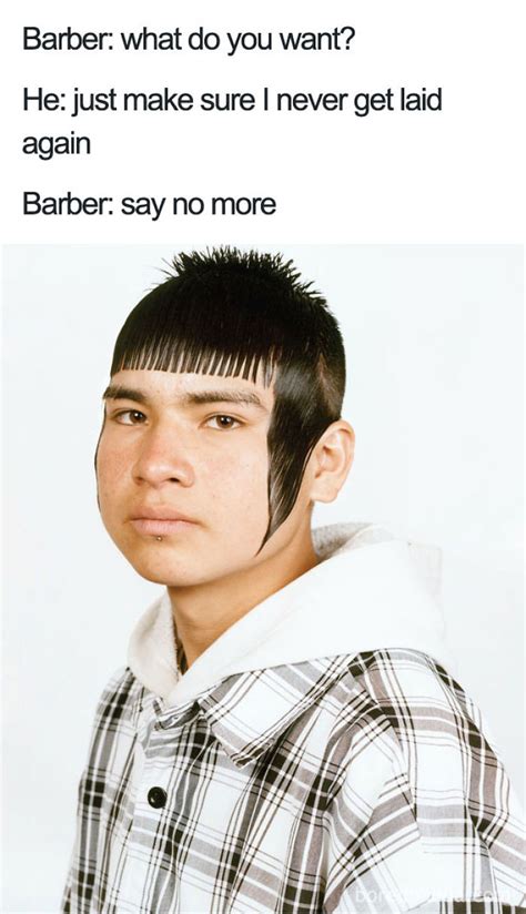 See, rate and share the best haircut memes, gifs and funny pics. 10+ Hilarious Haircuts That Were So Bad They Became "Say ...