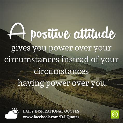 A Positive Attitude Gives You Power Over Your Circumstances Instead