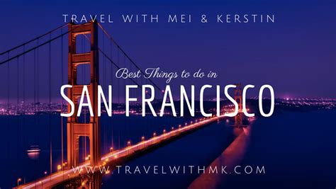 Best Things To Do In San Francisco • Travel With Mei And Kerstin
