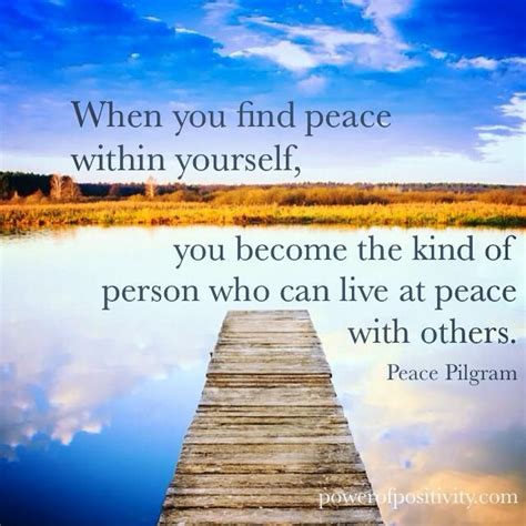 When You Find Peace Within Yourself You Become The Kind Of Person Who