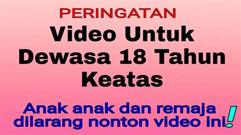 Video Dewasa Untuk 18 Tahun Keatas Youtube