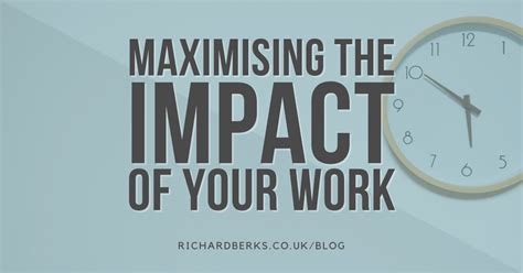 How To Maximise The Impact Of Your Work Richard Berks