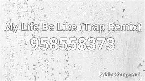 My Life Be Like Trap Remix Roblox Id Roblox Music Codes