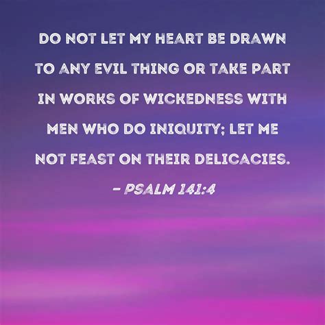 Psalm 1414 Do Not Let My Heart Be Drawn To Any Evil Thing Or Take Part