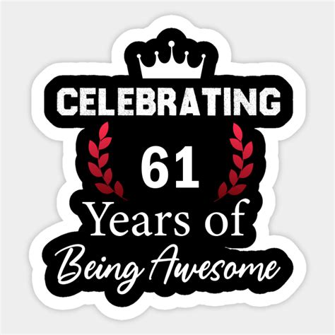 61 Years Of Being Awesome 61 Year Old Birthday T 61 Years Old Birthday Sticker Teepublic