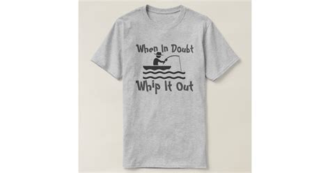 when in doubt whip it out t shirt zazzle