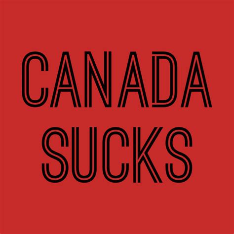 Canada Sucks Black Text Canada Sucks T Shirt Teepublic