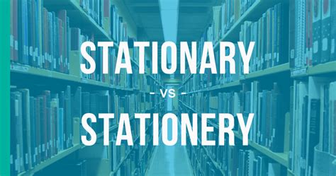 Stationary Vs Stationery How To Use Each Correctly