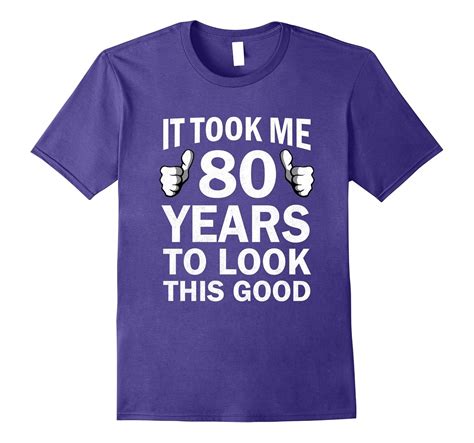 funny 80th birthday t shirt took 80 years to look this good pl polozatee