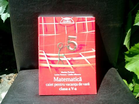 Matematica Caiet Pentru Vacanta De Vara Clasa A V A