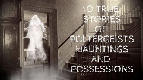 10 True Stories Of Poltergeists Hauntings And Possessions True