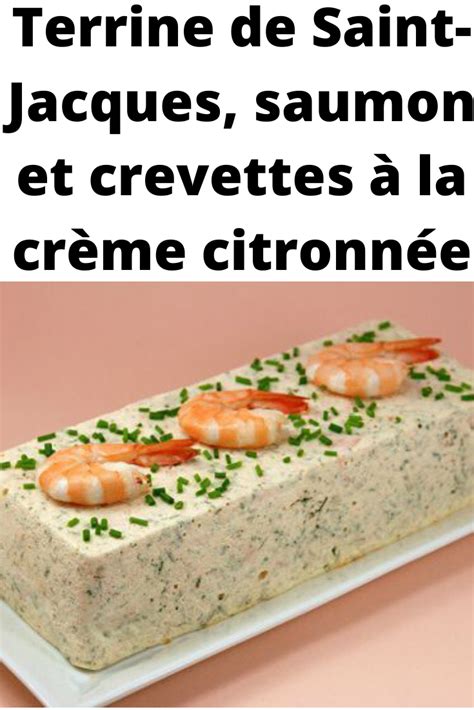 Servir la terrine en tranches épaisses, avec la sauce à base de mayonnaise. Terrine de Saint-Jacques, saumon et crevettes à la crème ...