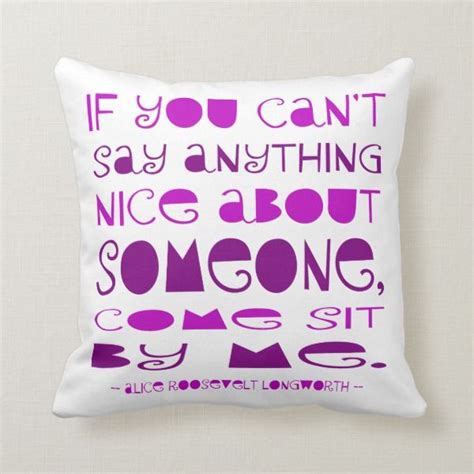 Cant Say Anything Nice Throw Pillow Quote From Alice Roosevelt