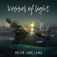 Vessel of Light - Album by Helen Jane Long | Spotify