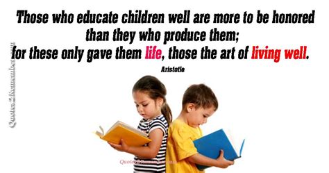 Those Who Educate Children Quotes 2 Remember