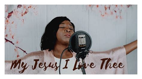 My Jesus I Love Thee I Know Thou Art Mine Hymn Cover By Thelma