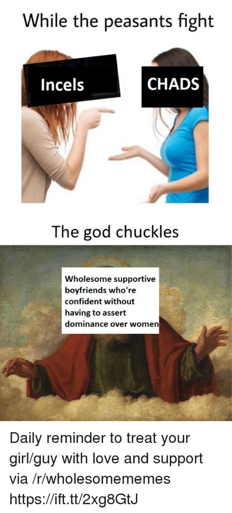 While The Peasants Fight Incels Chads The God Chuckles Wholesome