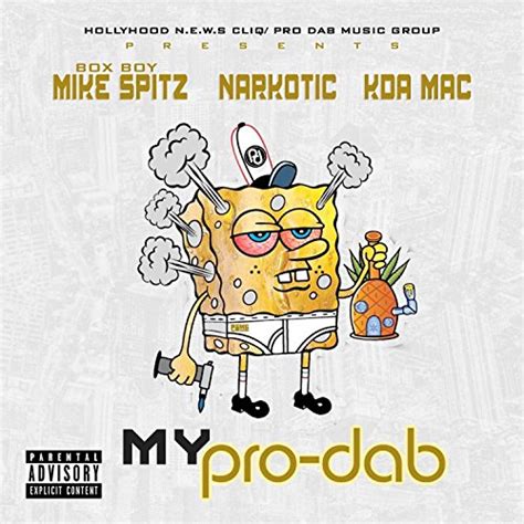 My Pro Dab Feat Narkotic And Kda Mac Explicit By Box Boy Mike Spitz
