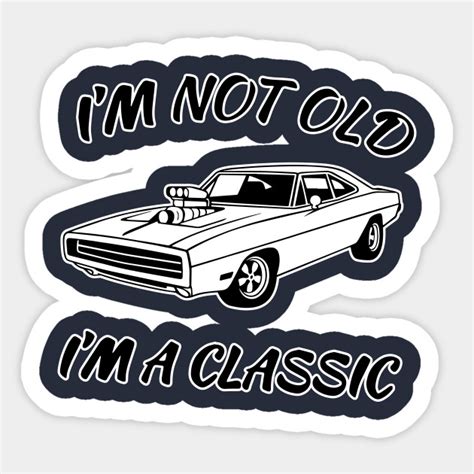 Im Not Old Im A Classic Shirt Cars Retro Vintage T Im Not Old Im A Classic Sticker