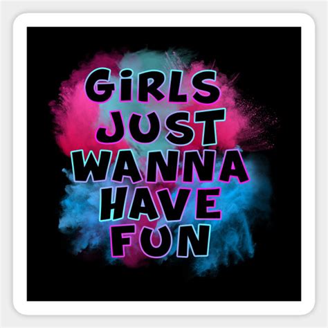 Girls Just Wanna Have Fun T Shirt For Girls And Womens Girls Just