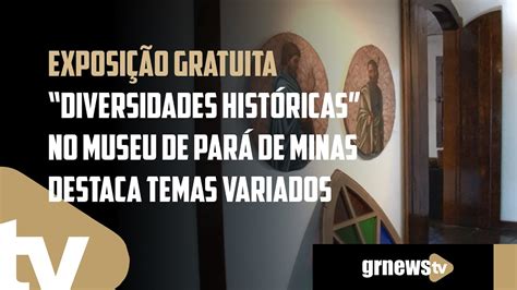 Exposi O Gratuita Diversidades Hist Ricas No Museu De Par De Minas