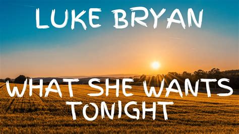 Luke Bryan What She Wants Tonight Lyric Video Youtube