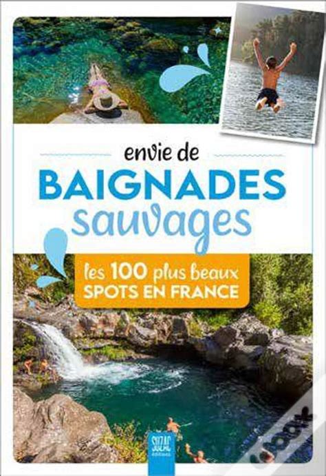 Envie De Baignades Sauvages Les 100 Plus Beaux Spots En France De