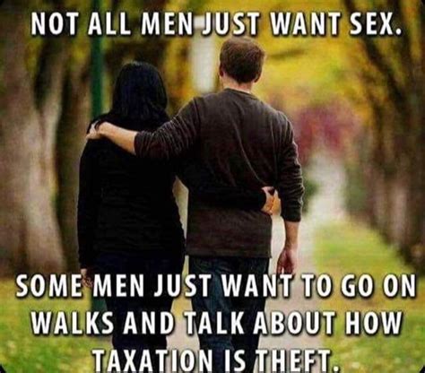 Not All Men Just Want Sex Some Men Just Want To Go On Walks And Talk