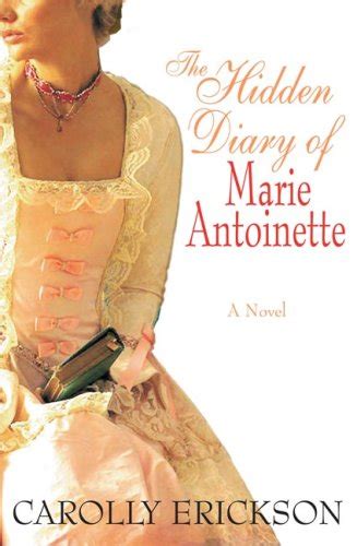 Hidden Diary Of Marie Antoinette A Novel By Erickson Carolly