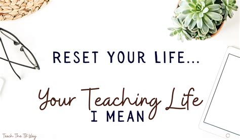 Reset Your Life Your Teaching Life Teach The Tk Way