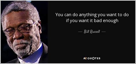 Bill Russell Quote You Can Do Anything You Want To Do If You