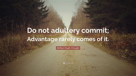 Arthur Hugh Clough Quote “do Not Adultery Commit Advantage Rarely