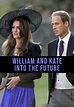 Watch William and Kate: Into the Future (2013) - Free Movies | Tubi