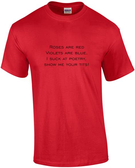 roses are red violets are blue i suck at poetry show me your tits shirt ebay