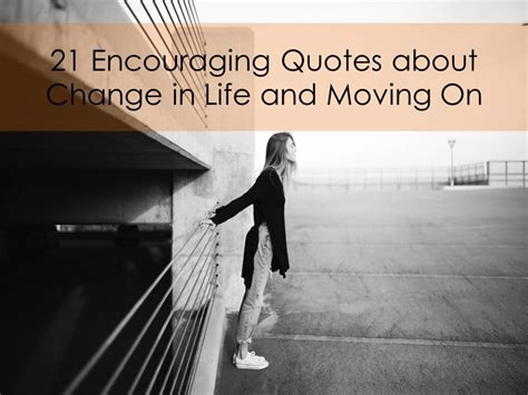 21 Encouraging Quotes About Change In Life And Moving On