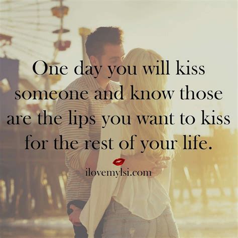 One Day You Will Kiss Someone And Know The Are The One Pictures Photos