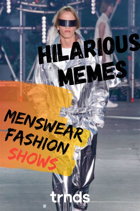Hilarious Memes Menswear Fashion Shows Creating Audacious Pieces Is Still A Good Way For