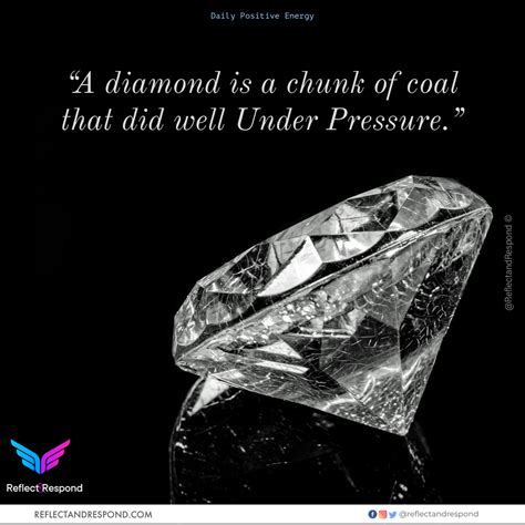 A Diamond Is A Chunk Of Coal That Did Well Under Pressure