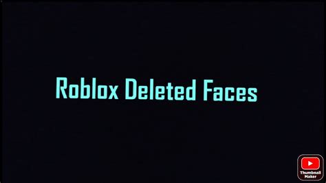 Roblox Deleted Faces Youtube