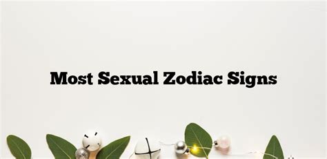 Most Sexual Zodiac Signs Zodiacsignsexplained