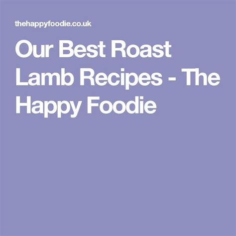 Our Best Roast Lamb Recipes Good Roasts Best Roast Lamb Lamb Recipes