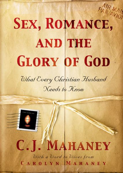 Sex Romance And The Glory Of God With A Word To Wives From Carolyn