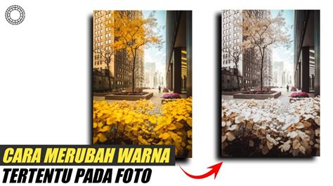 Tutorial Cara Merubah Warna Tertentu Pada Foto Terbaru YouTube