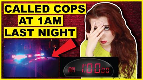 Why I Called The Cops At 1am Last Night Storytime Youtube