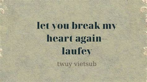 Let You Break My Heart Again Laufey Lyricsvietsub By Twuy Youtube
