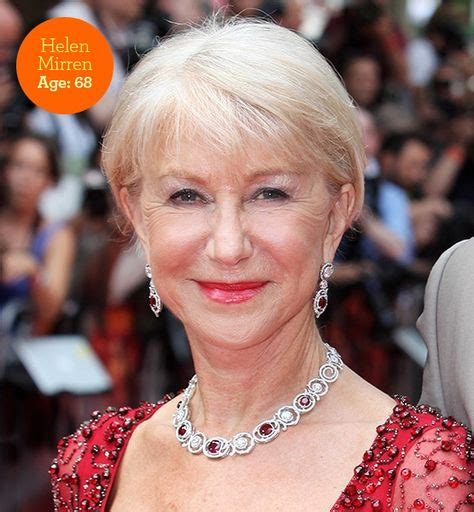 Helen Mirren At 68 Years Old I Turned 68 In October And I Think I